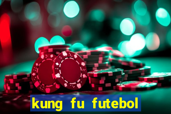 kung fu futebol clube online